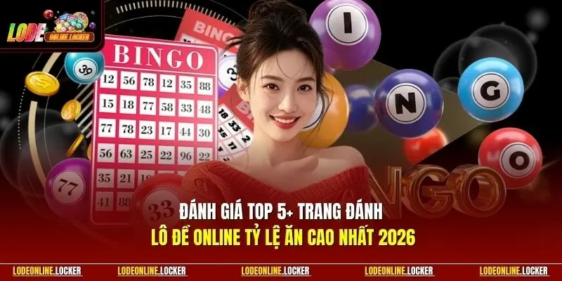 Đánh giá top 5+ trang đánh lô đề online tỷ lệ ăn cao nhất 2026