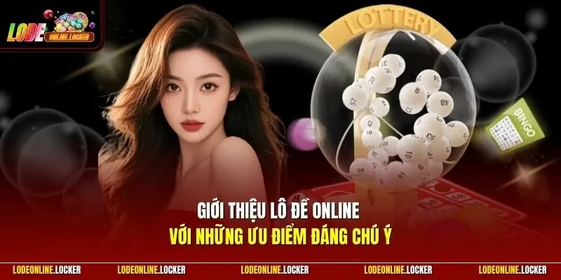 Giới thiệu Lô Đề Online với những ưu điểm đáng chú ý