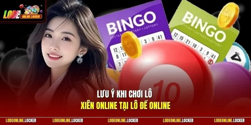 Lưu ý khi chơi lô xiên online tại Lô Đề Online