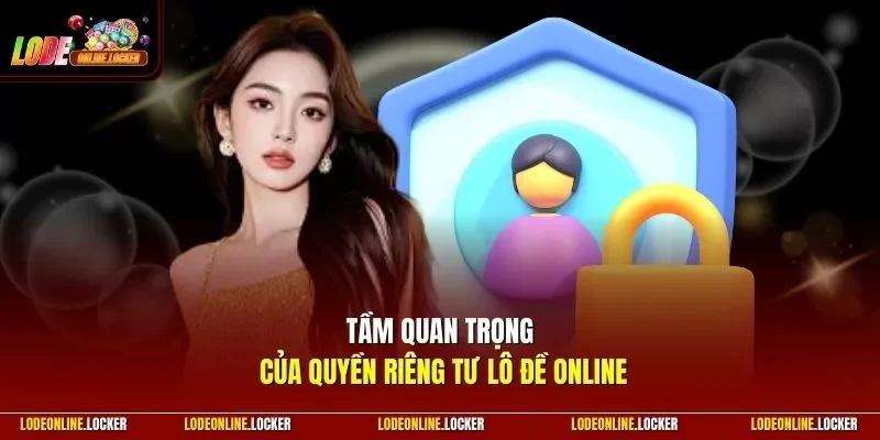 Tầm quan trọng của quyền riêng tư Lô Đề Online
