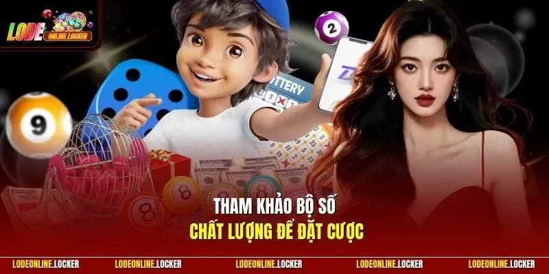 Tham khảo bộ số chất lượng để đặt cược